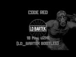 CODE RED - 18 MNE UZHE (LD_BARTEK BOOTLEG)