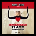 Wender & Dj Ross Feat. Aira - I Just Wanna Say, Ti Amo (Dj Ross & Alessandro Viale Remix)