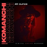 Komanchi - 40 Ounce (Extended Mix)