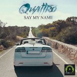 Quattro feat. Adam Moss - Say My Name (Extended Mix)