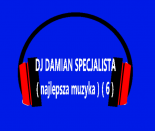 DJ DAMIAN SPECJALISTA ( najlepsza muzyka ) ( 6 )