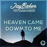 Jay Baker Feat. Sander Nijbroek - Heaven Came Down To Me (Original Extended Mix)