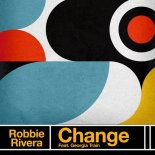 Robbie Rivera, Georgia Train - Change (Extended Mix)