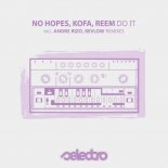 No Hopes, Kofa, Reem - Do It (Andre Rizo Remix)