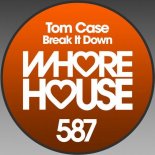 Tom Case - Break It Down (Original Mix)