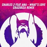 Charles J, AnA (FR) - What\'s Love (Crazibiza Remix)