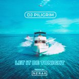 DJ Piligrim - Let It Be Tonight (Nerak Remix)