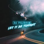 DJ Piligrim - Let It Be Tonight (Original Mix)