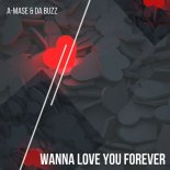 Da Buzz & A-Mase - Wanna Love You Forever (Original Mix)