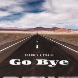 Tosch & Little H - Go Bye (Alone Again Short Remix)