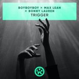 Max Lean, BoyBoyBoy, Bonny Lauren - Trigger (Club Extended Mix)