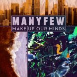 ManyFew - Make Up Our Minds (VIP Mix) (Extended Mix)
