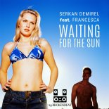Serkan Demirel feat. Francesca - Waiting For The Sun (Original Mix)