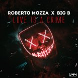Roberto Mozza X Big B - Love Is A Crime (Radio Edit)