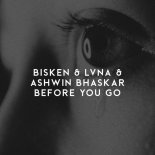 Bisken & LVNA & Ashwin Bhaskar - Before You Go