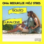 Soleo & Lukalone - Ona Redukuje Mój Stres (Radio Edit)