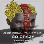 Chris Brown, Young Thug - Go Crazy (RASEVAN Remix)