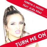 FERRYN & MOSES FEAT - Turn Me On (Remix)