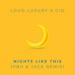 Loud Luxury x CID - Nights Like This (PBH & Jack Remix)