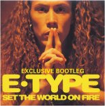E-Type - Set The World On Fire (ExclUsive Bootleg)