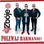 Zbóje - Polewaj Barmanie