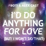 Fboti, Alex Cast - I\'d Do Anything for Love (But I Won\'t Do That) (Original Mix)