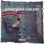 Alphachoice and Joe Jury - Ill Wait (Original Mix)