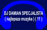 DJ DAMIAN SPECJALISTA ( najlepsza muzyka ) ( 11 )