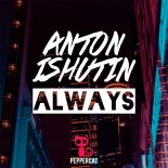 Anton Ishutin - ALWAYS (Original Mix)