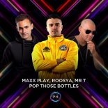 Maxx Play, Roosya, Mr T - Pop Those Bottles (Extended Mix)
