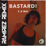 Bastard - F..k That (Ramirez Radio Edit)