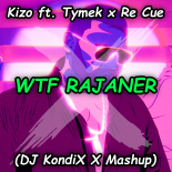 Kizo ft. Tymek x Re Cue - WTF RAJANER (DJ KondiX X Mashup)
