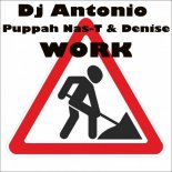 DJ Antonio ft. Puppah Nas-T & Denise - Work (Extended Mix)