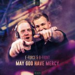 B-Front & E-Force - May God Have Mercy (Original Mix)