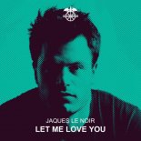 Jaques Le Noir - Let Me Love You (Original Mix)