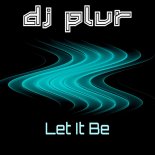 DJ PLUR - Let It Be (Extended Mix)