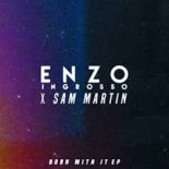 Enzo Ingrosso x Sam Martin - Born With It (Marcus Santoro Edit Remix)