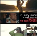 Dj Sequence feat. Justyna Rutkowska - Take me to the Future ( Radio Edit )