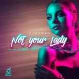 Flexxus - Not Your Lady (Extended Mix)
