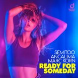Semitoo, Ancalima, Marc Korn - Ready for Someday (Original Mix)