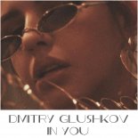 Dmitry Glushkov - In You (Original Mix)