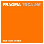 Fragma - Toca Me (twoloud Radio Edit)