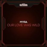 MYRA - Our Love Was Wild (Extended Mix)