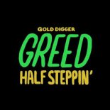 Greed. - Half Steppin\'