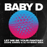 Baby D - Let Me Be Your Fantasy (Dope Ammo & DJ Hybrid Remix)