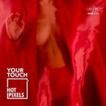 Hot Pixels - Your Touch (Original Mix)