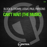 Block & Crown, Paul Parsons, Lissat - Can\'t Wait (The Music) (Original Mix)