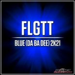 FLGTT - Blue (Da Ba Dee) 2K21 (Extended Mix)