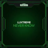 Luxtreme - Never Know (Edit)