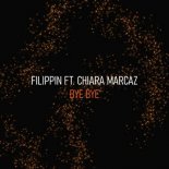 Filippin ft. Chiara Marcaz - Bye Bye (Original Mix)